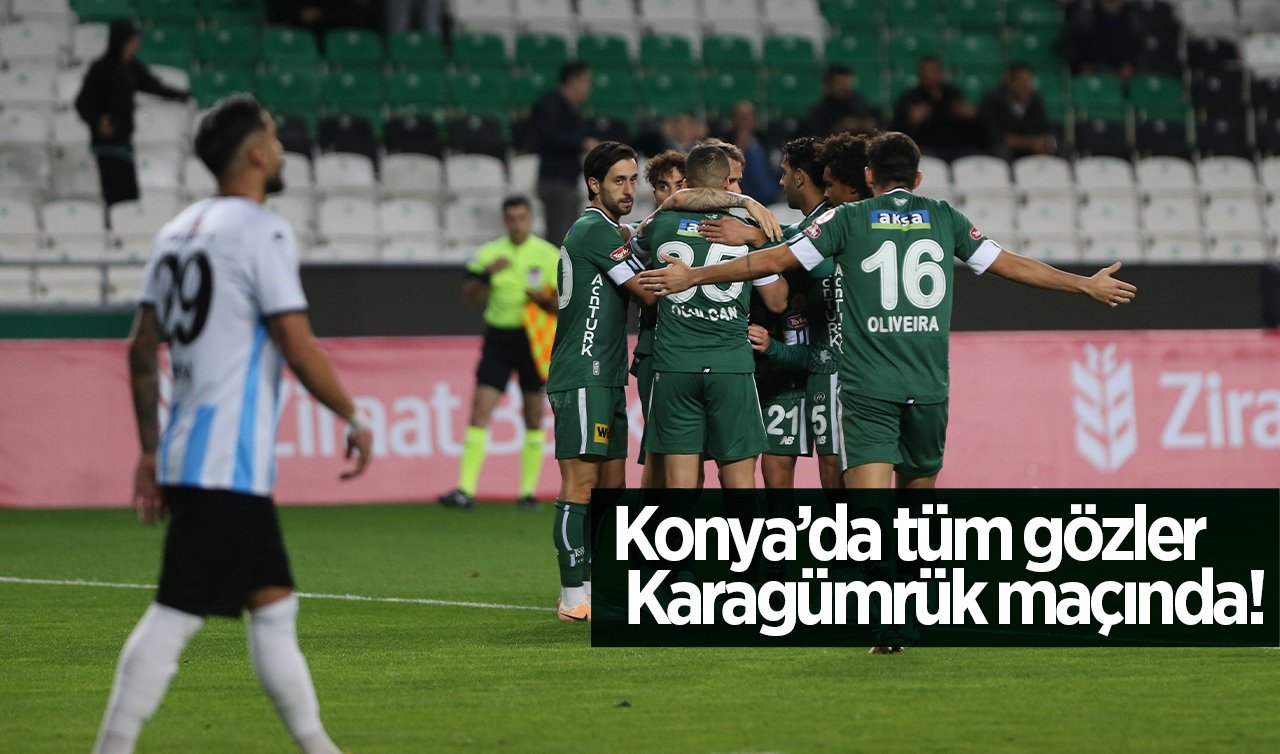 Konya’da tüm gözler Karagümrük maçında!