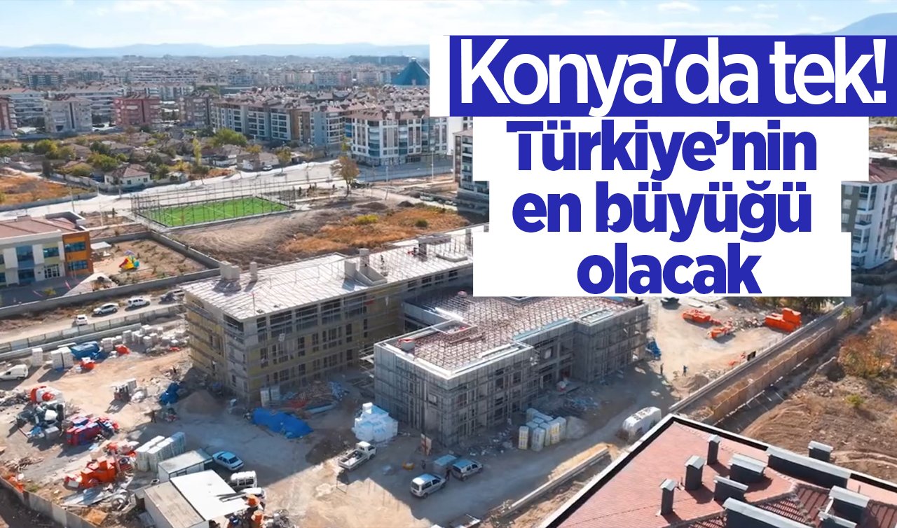 Konya’da tek! Türkiye’nin en büyüğü olacak