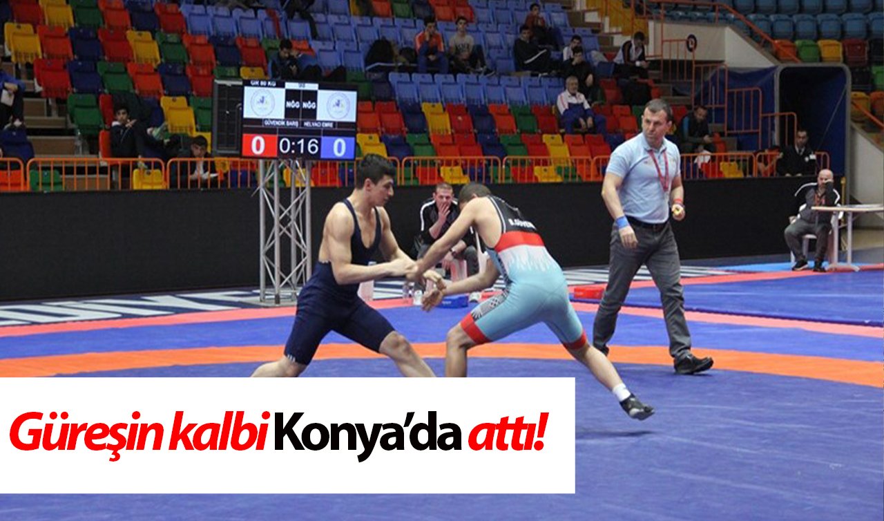  Güreşin kalbi Konya’da attı!