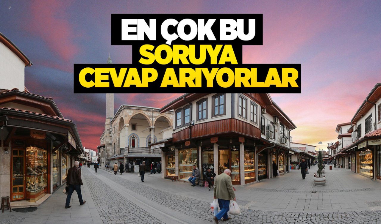 Konya’da cevabı en çok aranan soru! Herkes aynı şeyi soruyor