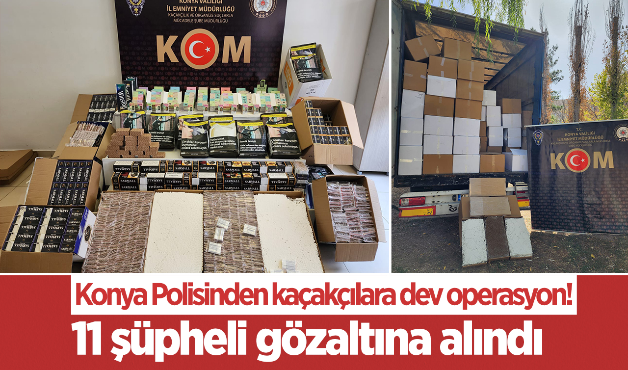 Konya Polisinden kaçakçılara dev operasyon! 11 şüpheli gözaltına alındı  