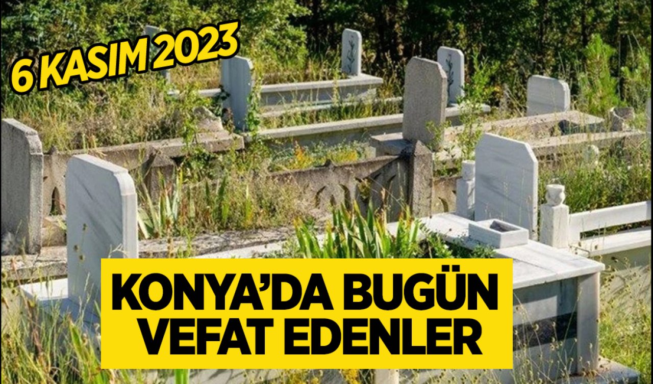 Konya’da bugün vefat edenler