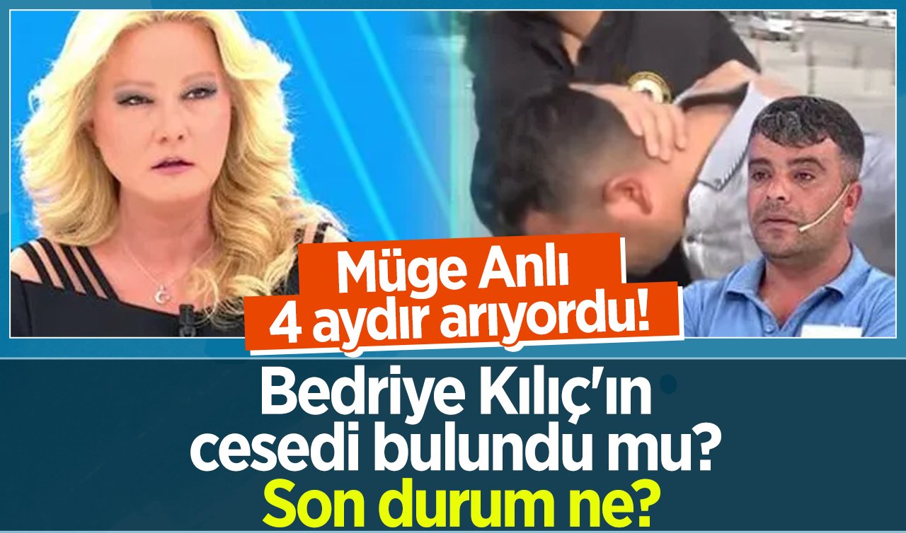 Müge Anlı 4 aydır arıyordu! Bedriye Kılıç’ın cesedi bulundu mu? YENİ GELİŞME | SON DAKİKA 