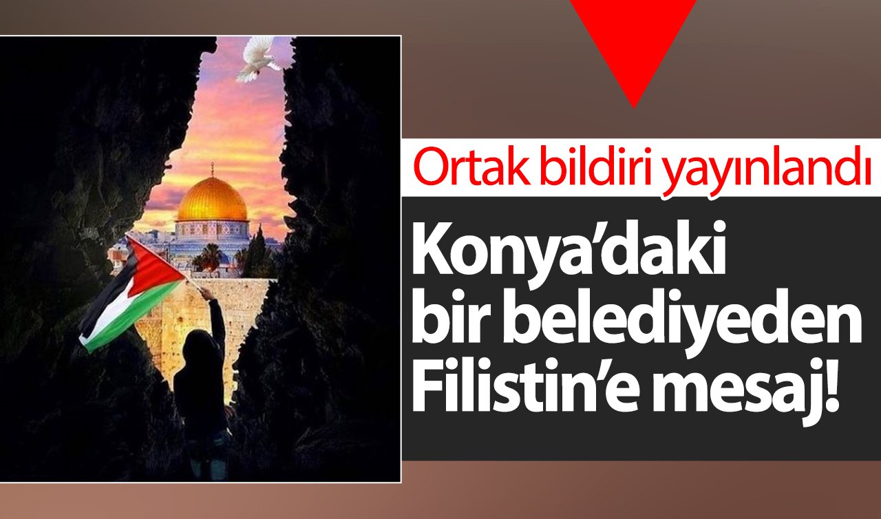Konya’daki bir belediyeden Filistin’e mesaj! Ortak bildiri yayınlandı 