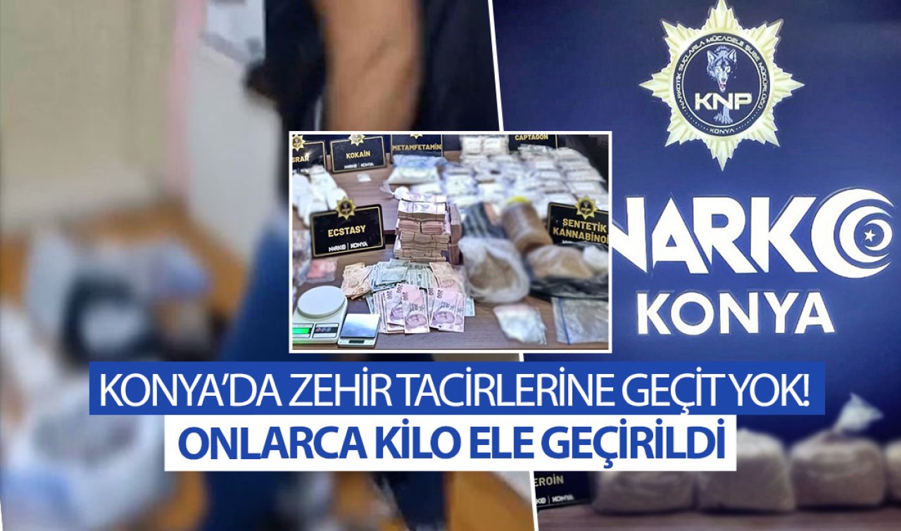 Konya’da zehir tacirlerine geçit yok! Onlarca kilo ele geçirildi