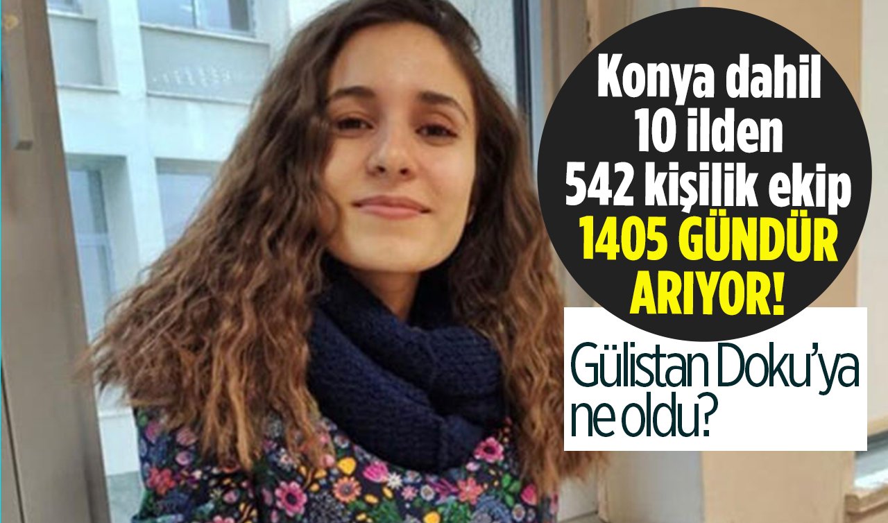 Konya dahil 10 ilden 542 kişilik ekip 1405 GÜNDÜR ARIYOR! Gülistan Doku’ya ne oldu?
