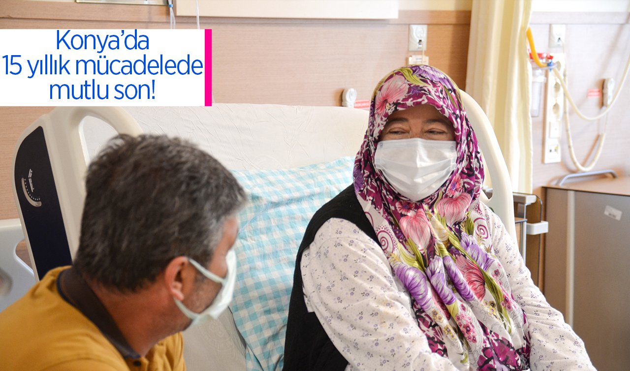 Konya’da 15 yıllık mücadelede mutlu son! Kadavradan nakille hayata tutundu