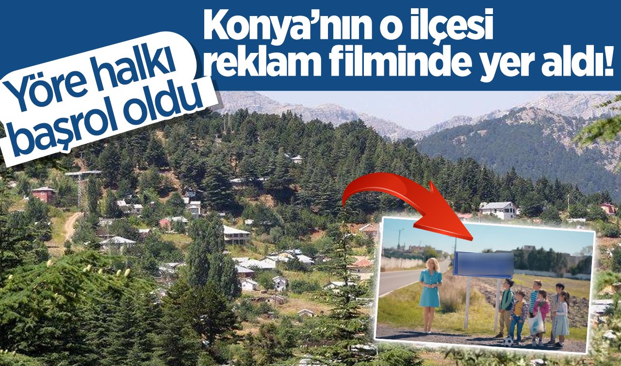 Konya’nın o ilçesi reklam filminde yer aldı!  Yöre halkı başrol oldu