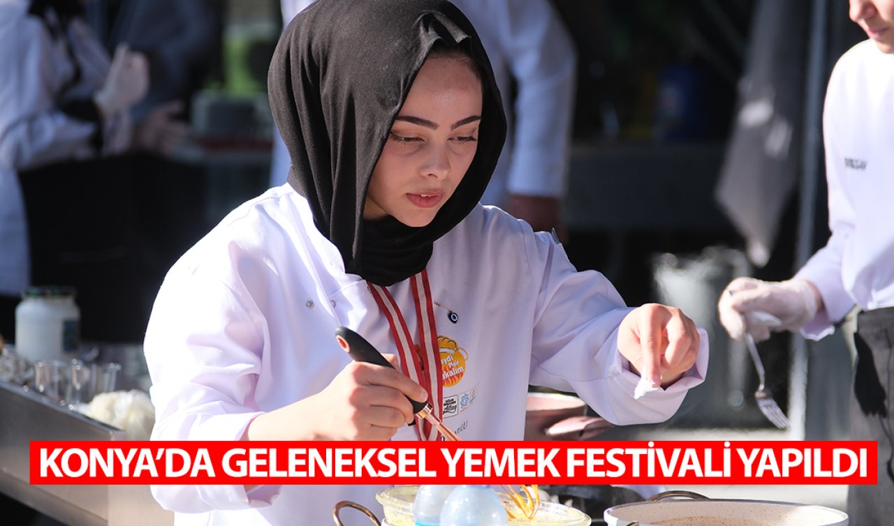 Konya’da geleneksel yemek festivali yapıldı