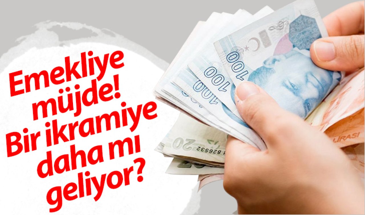 Emekliye müjde: Bir ikramiye daha mı geliyor! Cepler bayram edecek