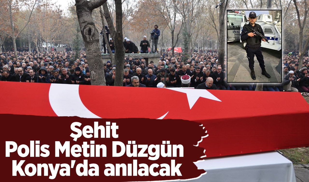 Konyalı Şehit Polis Metin Düzgün için hatim duası okunacak!