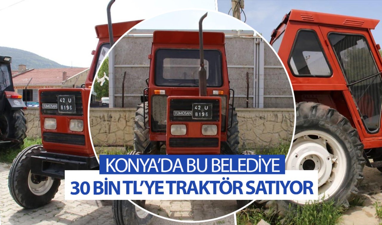 Konya’da bu belediye 30 bin TL’ye traktör satıyor! 23 Kasım’da başlıyor