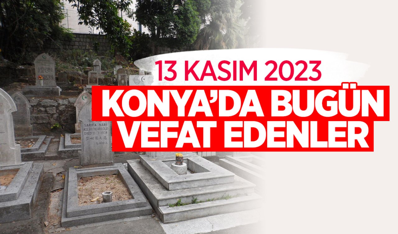 Konya’da bugün vefat edenler