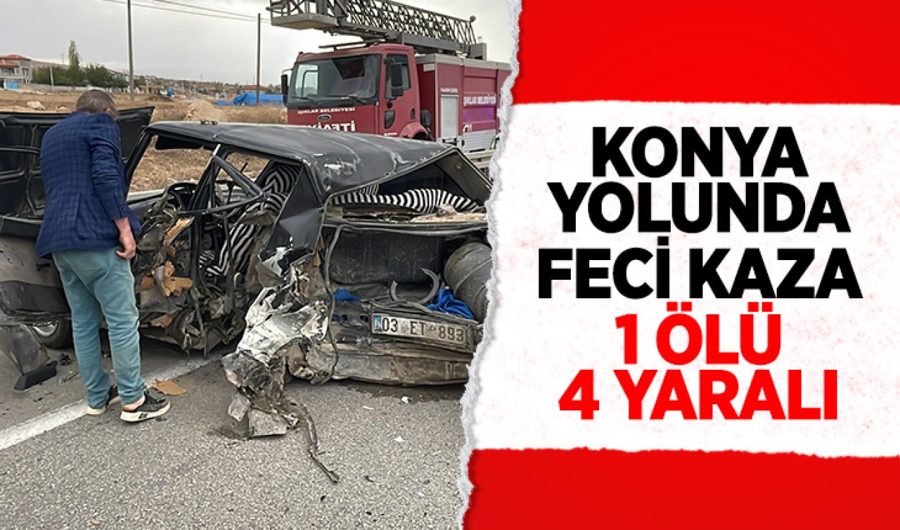  Konya yolunda feci kaza: 1 ölü, 4 yaralı