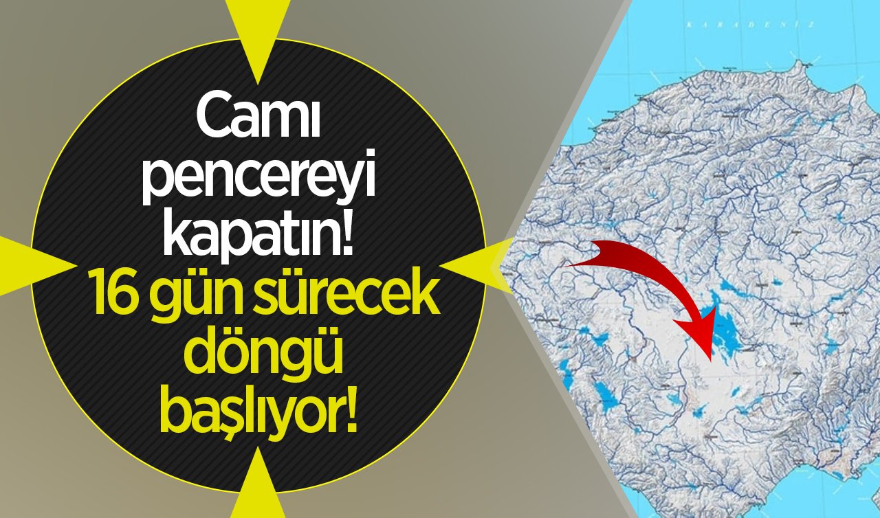  Camı pencereyi kapatın! 16 gün sürecek döngü başlıyor! ÇOK KRİTİK