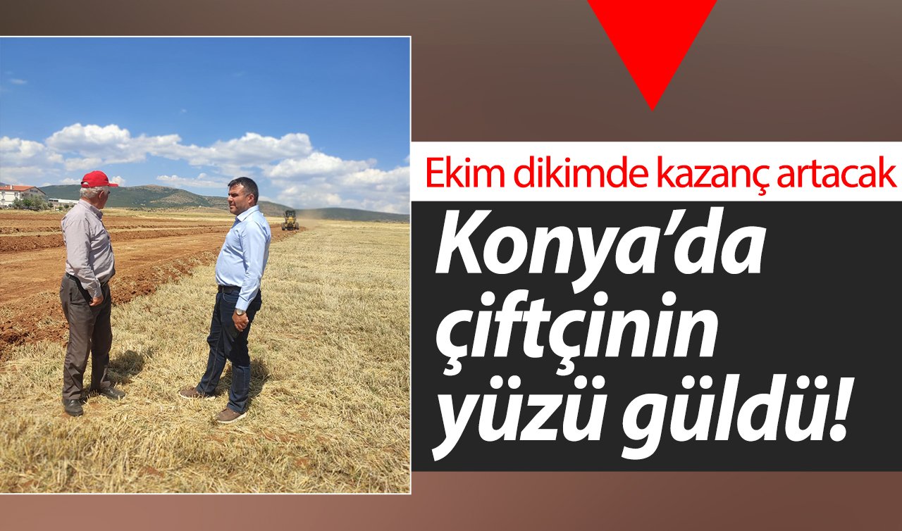 Konya’da çiftçinin yüzü güldü! Ekim dikimde kazanç artacak 