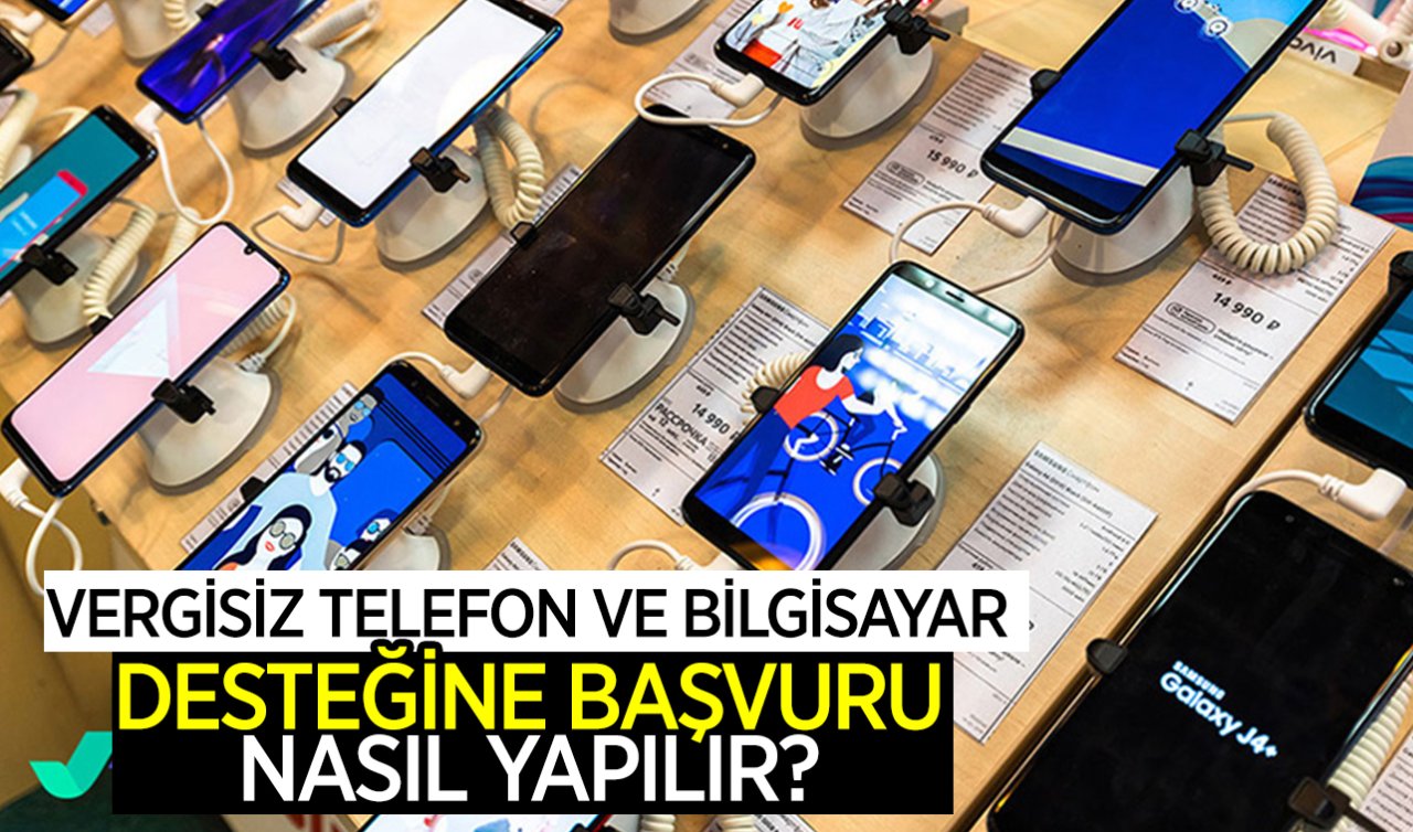 Vergisiz telefon ve bilgisayar desteğine başvuru nasıl yapılır? Detayları belli oldu