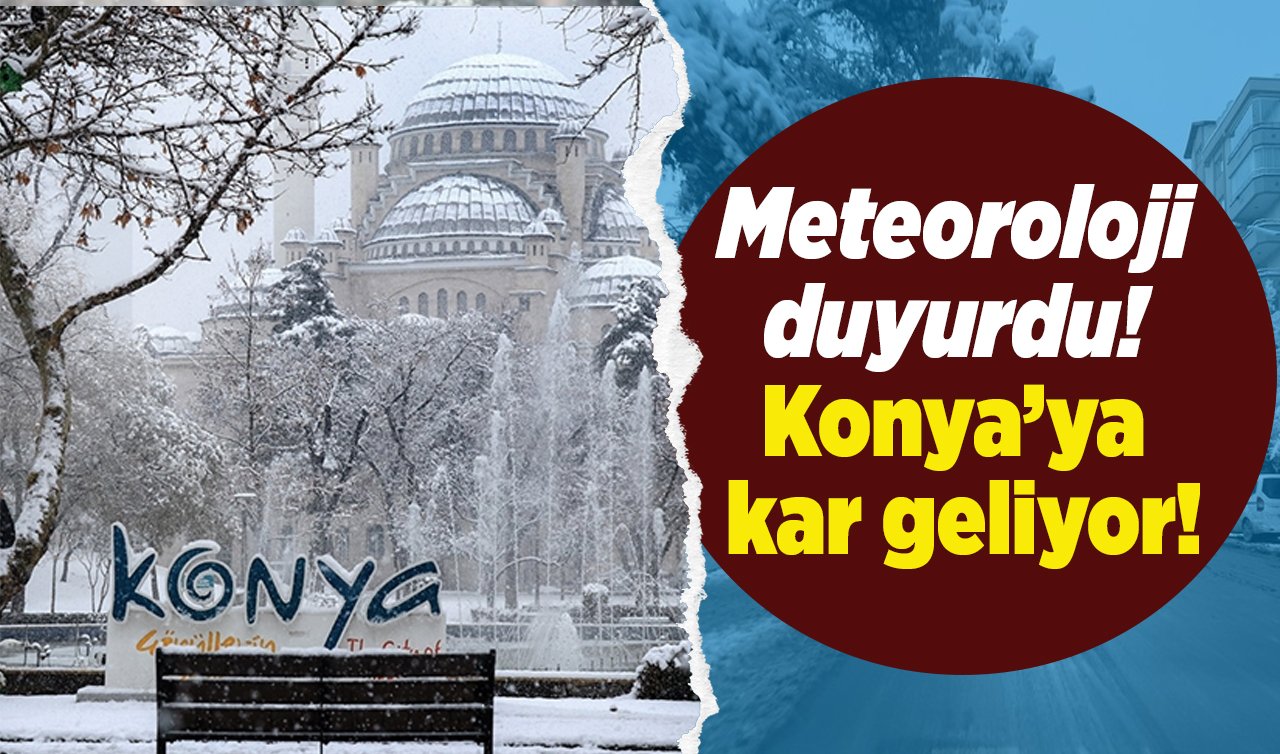  Meteoroloji duyurdu! Konya’ya kar geliyor! Mevsimin ilk karı 7 ilçeye yağacak
