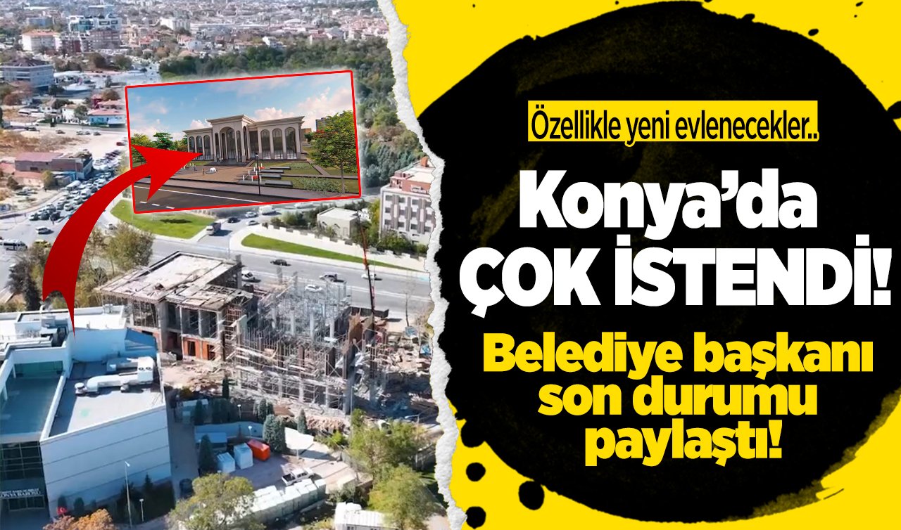 Konya’da çok istendi! Belediye başkanı son durumu paylaştı! Özellikle yeni evlenecekler..