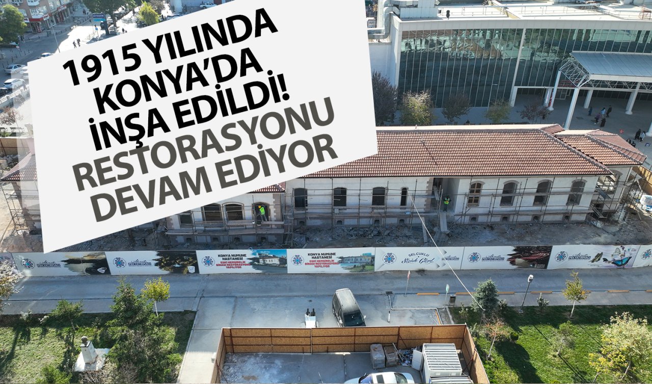  1915 yılında Konya’da inşa edildi! Tarihi dokusu bozulmadan restorasyonu devam ediyor