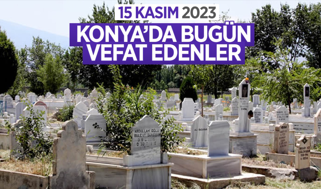 Konya’da bugün vefat edenler
