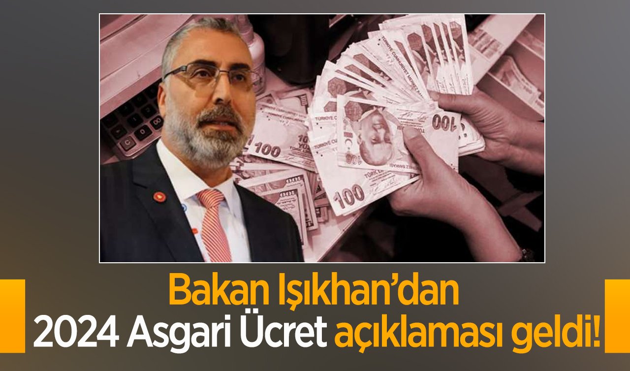  2024 ASGARİ ÜCRETTE SON DURUM | Bakan Işıkhan’dan 2024 Asgari Ücret açıklaması geldi!