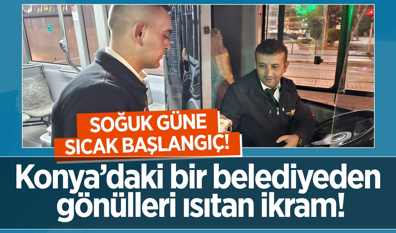 Konya’daki bir belediyeden gönülleri ısıtan ikram!  SOĞUK GÜNE SICAK BAŞLANGIÇ!  