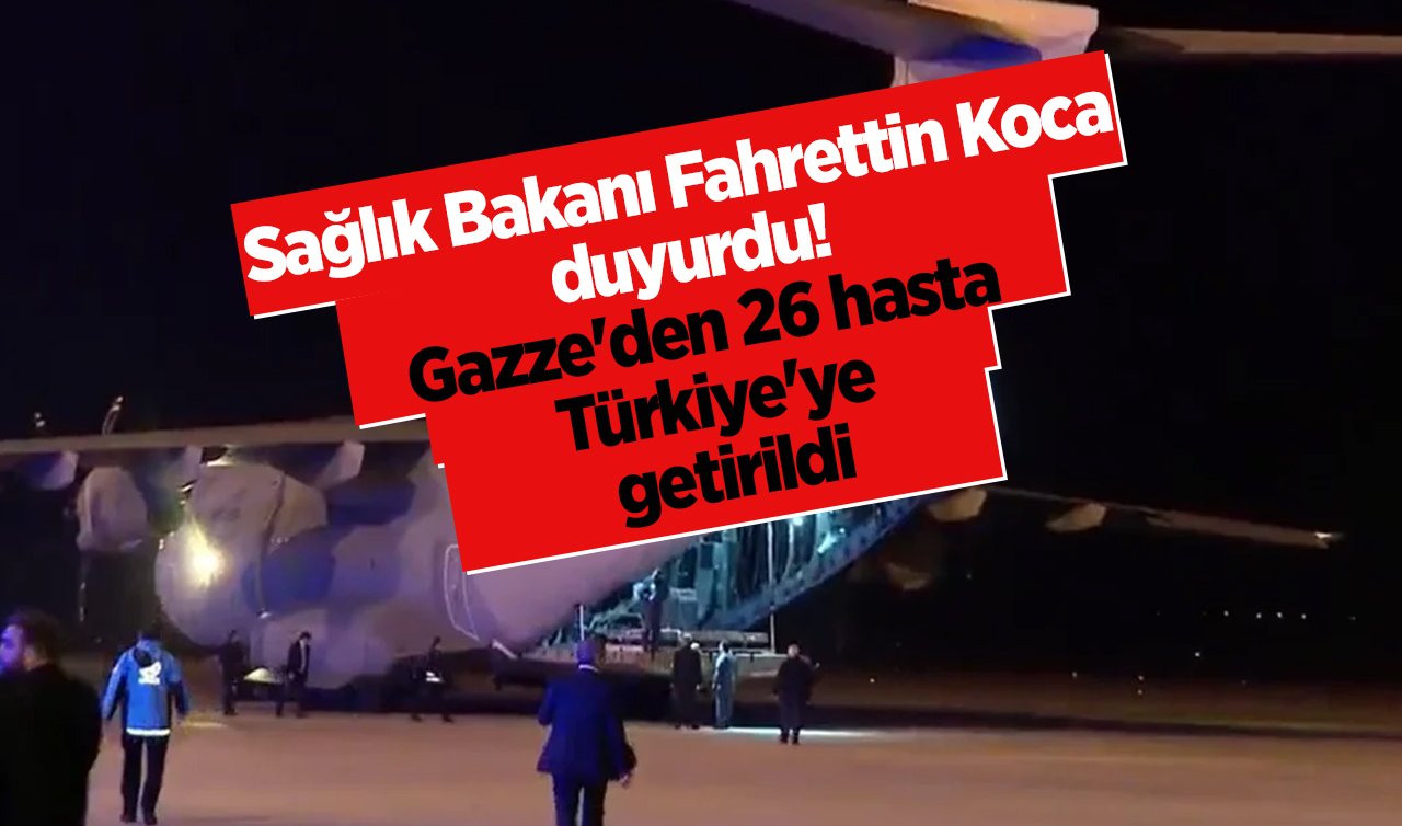 Sağlık Bakanı Fahrettin Koca duyurdu! Gazze’den 26 hasta Türkiye’ye getirildi