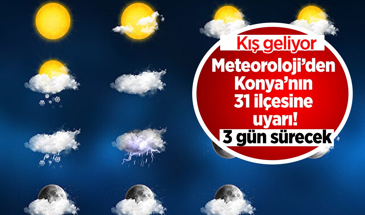 Meteoroloji’den Konya’nın 31 ilçesine uyarı! Kış geliyor: 3 gün sürecek! | Konya ve 31 ilçesinde hava durumu