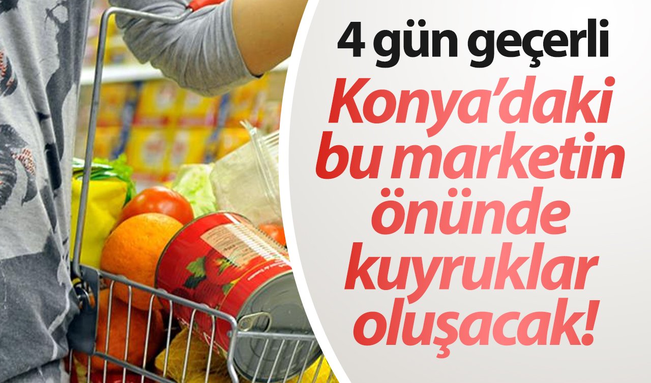 Konya’daki bu marketin önünde kuyruklar oluşacak! 4 gün geçerli: 1 KG çay 89.95 TL, 5 LT Ayçiçek Yağı 149,95 TL..
