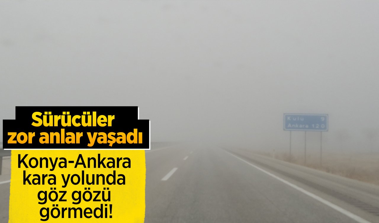 Konya-Ankara kara yolunda göz gözü görmedi!  Sürücüler zor anlar yaşadı