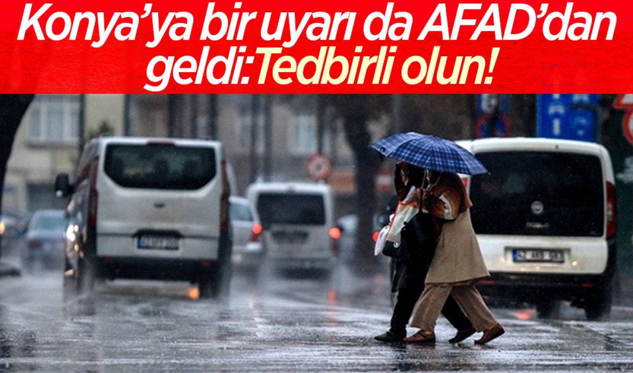 Konya’ya bir uyarı da AFAD’dan geldi!