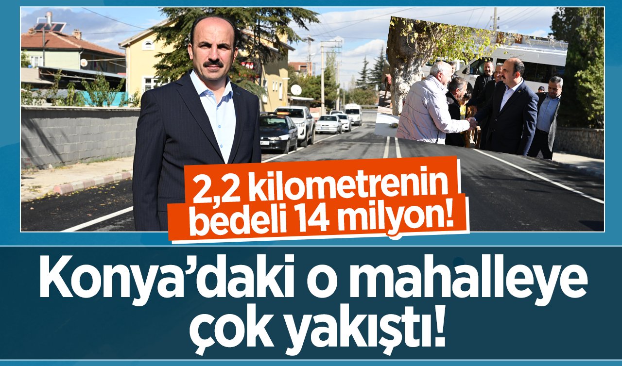 Konya’daki o mahalleye çok yakıştı! 2,2 kilometrenin bedeli 14 milyon! 