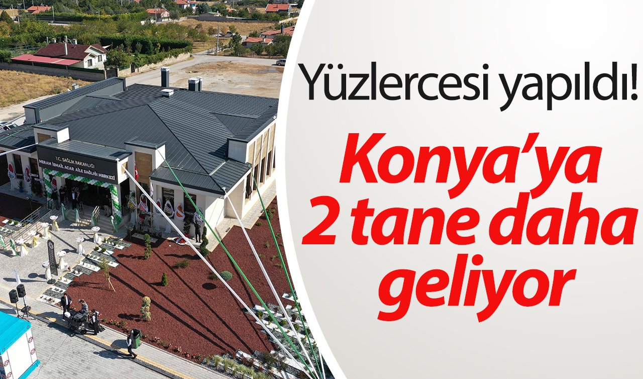 Yüzlercesi yapıldı! Konya’ya 2 tane daha geliyor
