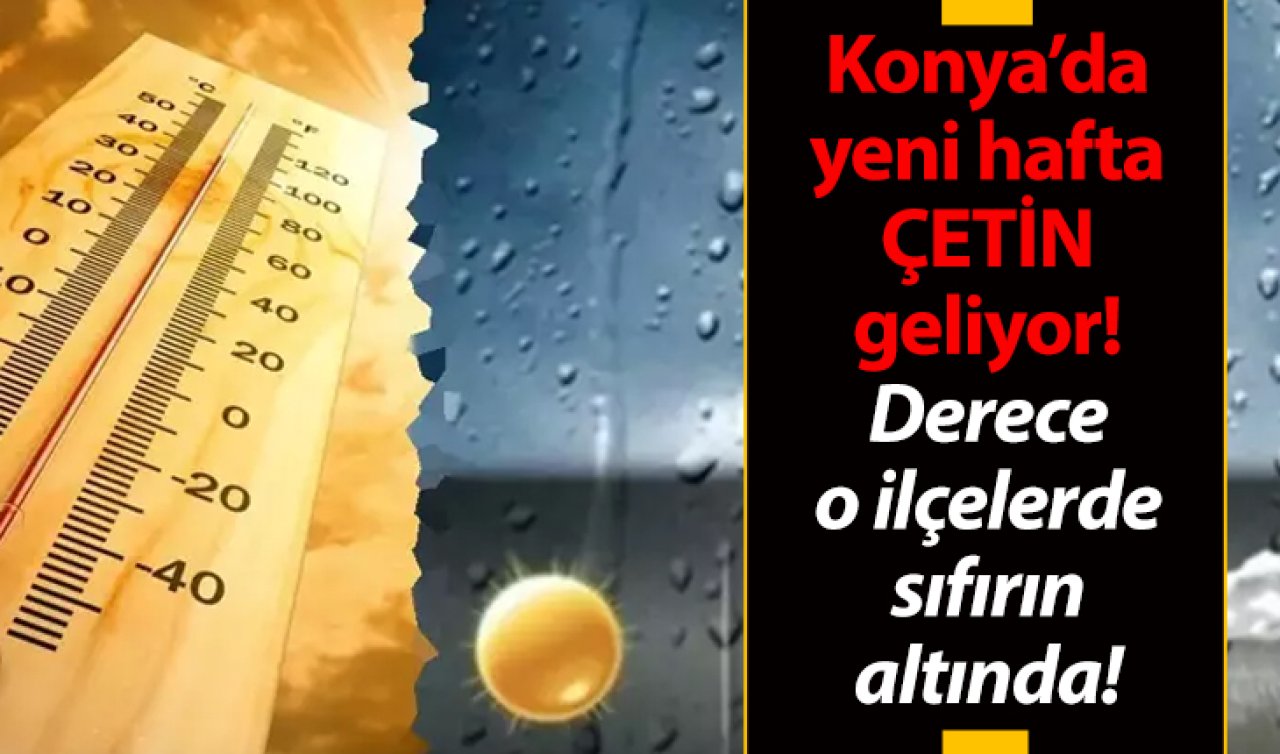 Konya’da yeni hafta çetin geçecek! Termometreler o ilçelerde sıfırın altında! | KONYA HAVA DURUMU