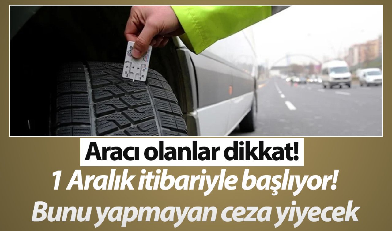 Aracı olanlar dikkat! 1 Aralık itibariyle başlıyor! Bunu yapmayan ceza yiyecek..