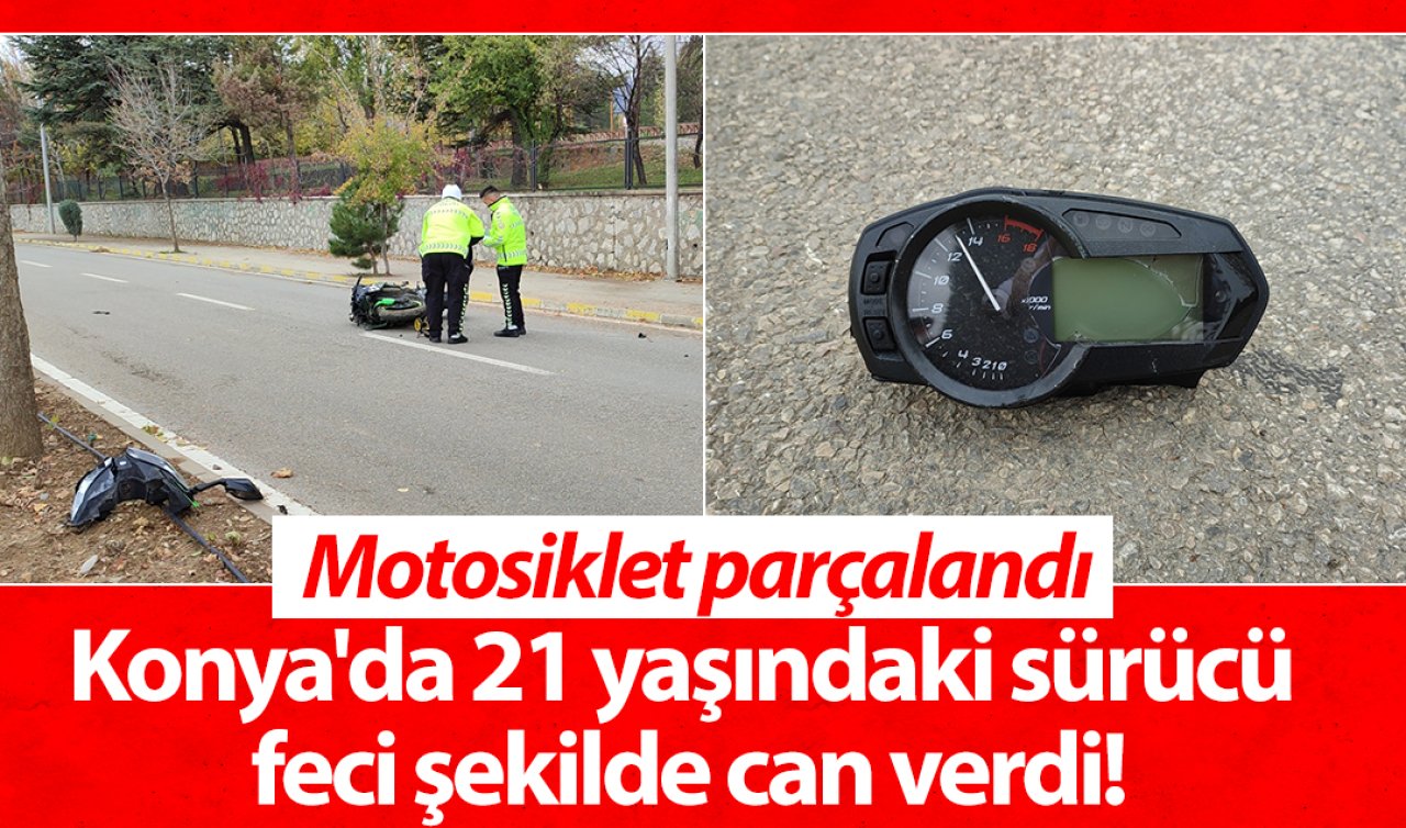 Konya’da 21 yaşındaki sürücü feci şekilde can verdi! Motosiklet parçalandı