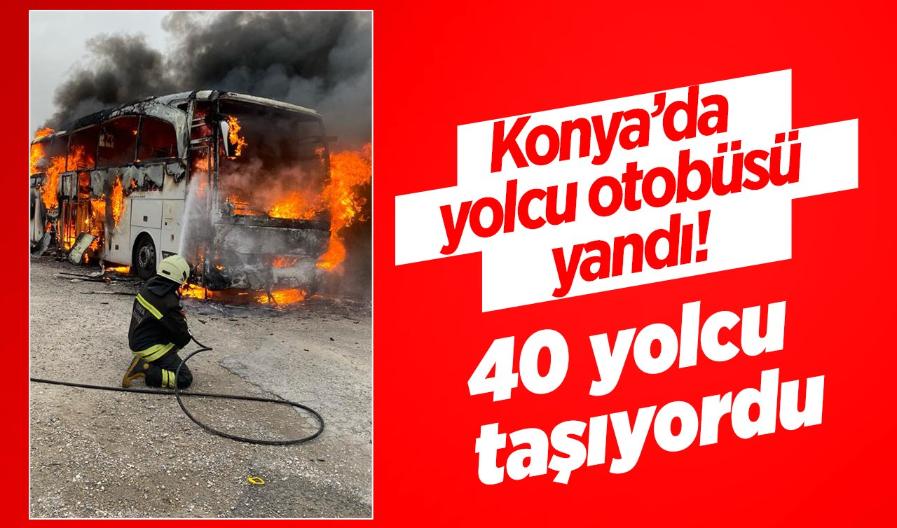 Konya’da yolcu otobüsü yandı! 40 yolcu taşıyordu
