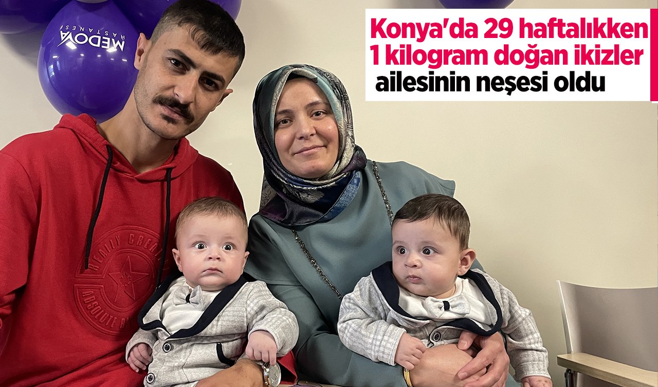 Konya’da 29 haftalıkken 1 kilogram doğan ikizler ailesinin neşesi oldu