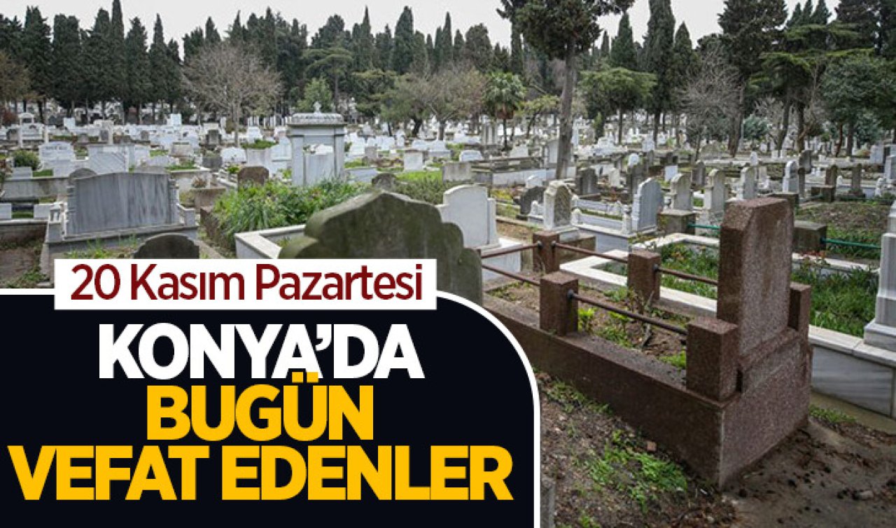 Konya’da bugün vefat edenler