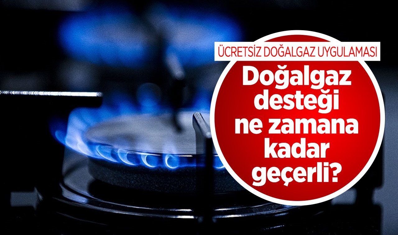 ÜCRETSİZ DOĞALGAZ UYGULAMASI 2023-2024 | Bedava doğalgaz desteği ne zamana kadar geçerli? Doğalgaz indirimi ne zaman bitiyor?