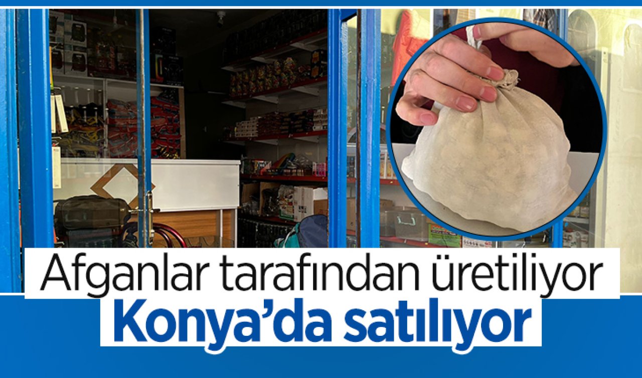 Afganlar tarafından üretiliyor Konya’da satılıyor!
