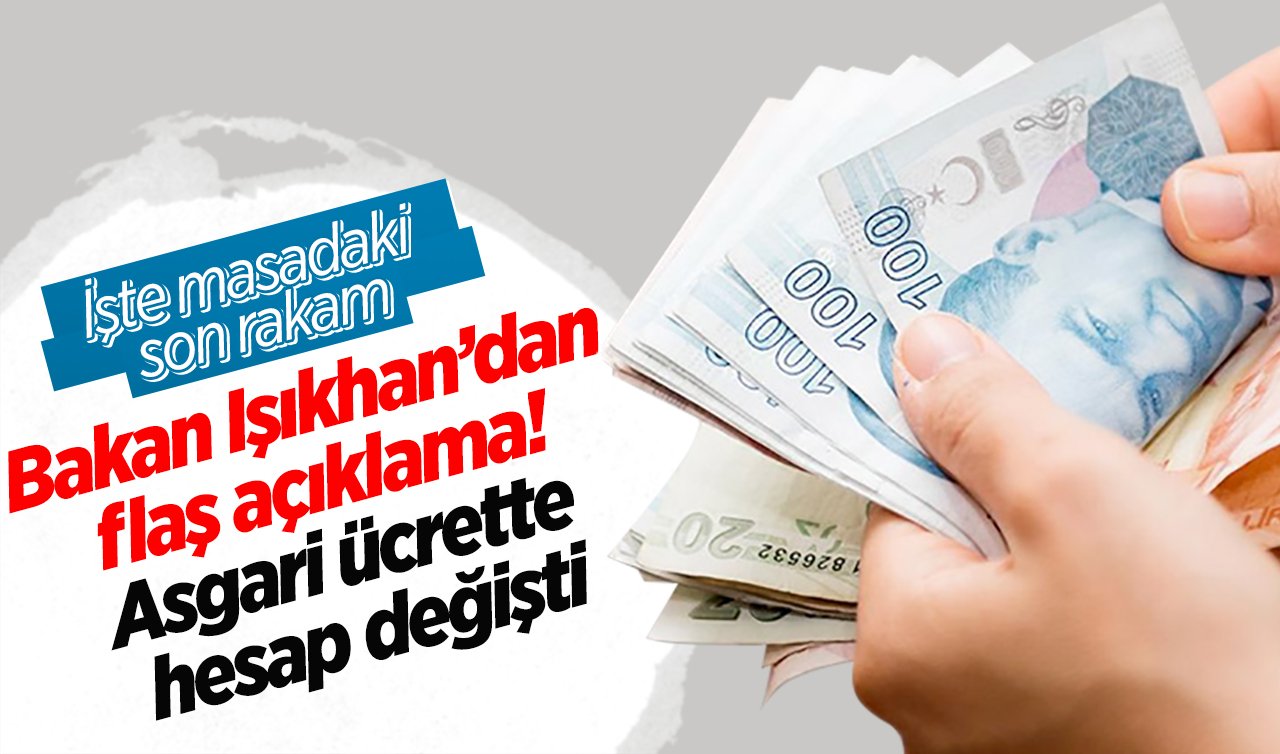 Bakan Işıkhan’dan flaş açıklama! Asgari ücrette hesap değişti: İşte masadaki son rakam