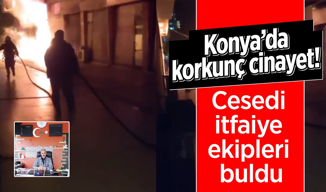 Konya’da korkunç cinayet! Cesedi itfaiye ekibi buldu