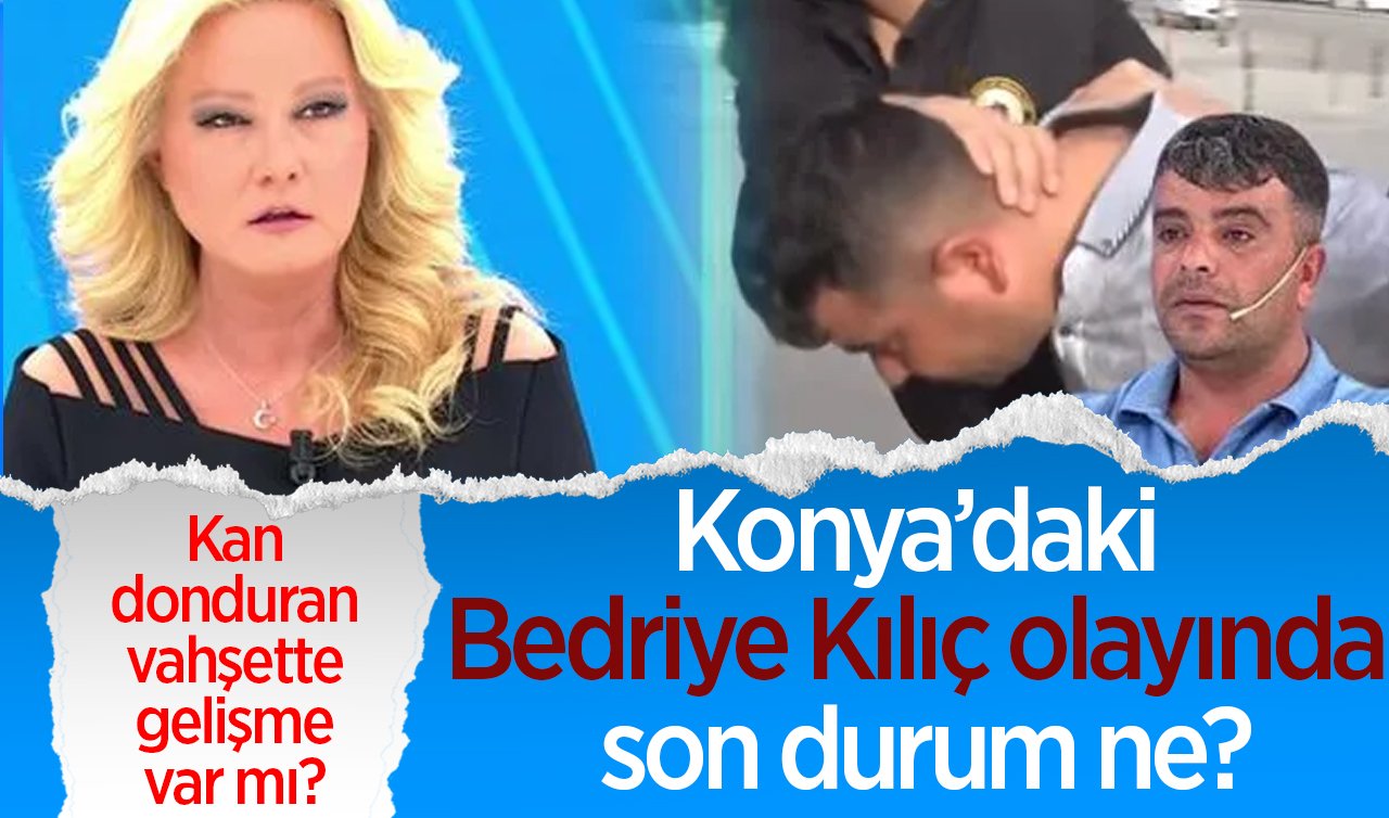Konya’daki Bedriye Kılıç olayında son durum ne? Kan donduran vahşette gelişme var mı? | MÜGE ANLI BEDRİYE KILIÇ OLAYI