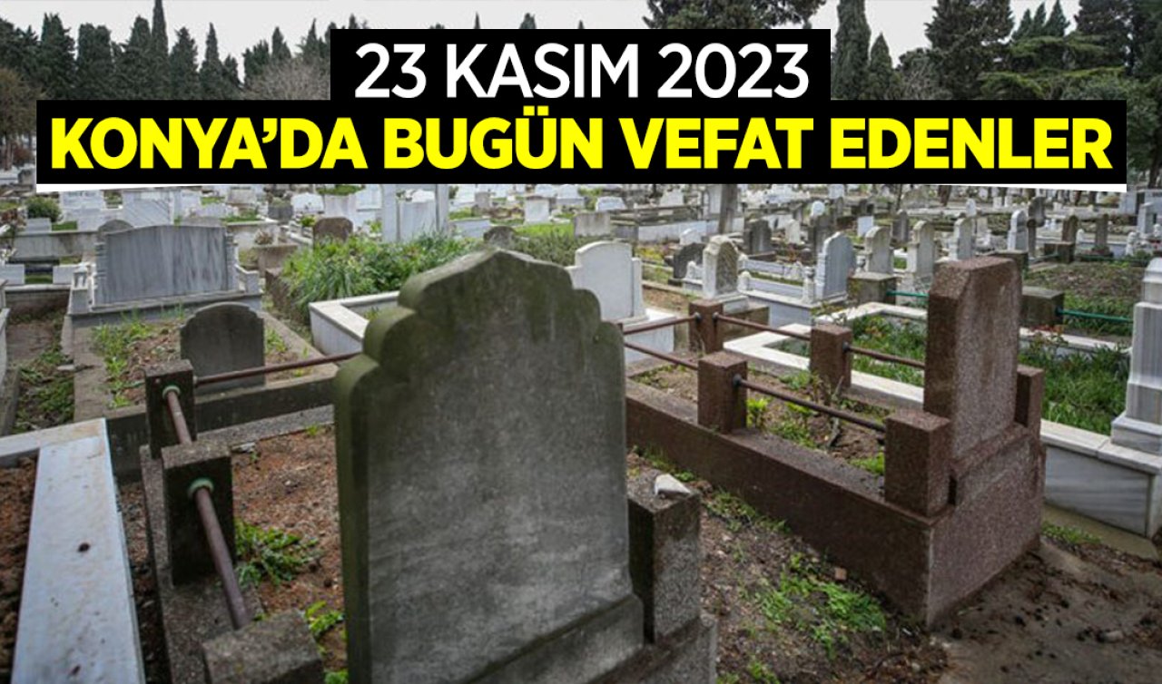 Konya’da bugün vefat edenler