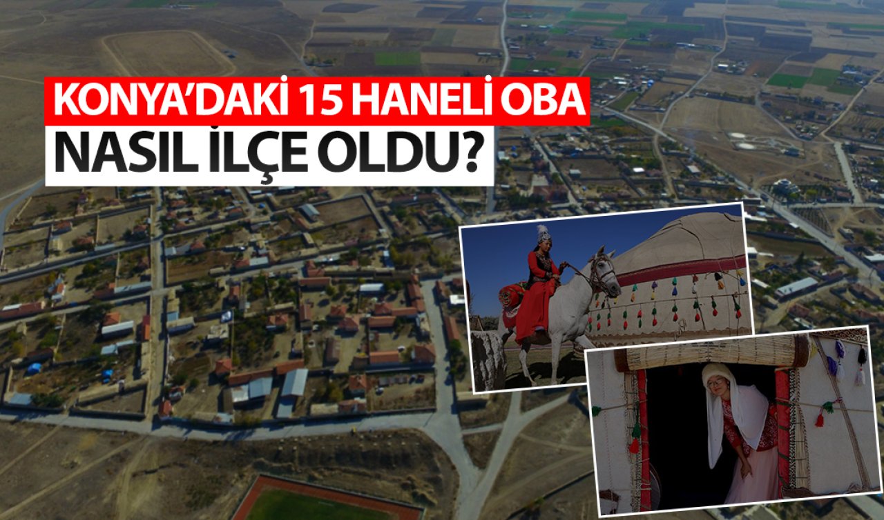 Konya’daki 15 haneli oba nasıl ilçe oldu? Sadece 33 yıl