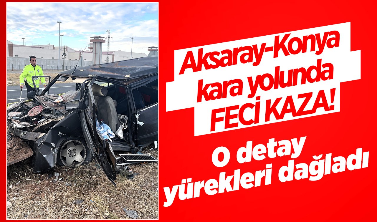 Aksaray-Konya kara yolunda FECİ KAZA! O detay yürekleri dağladı