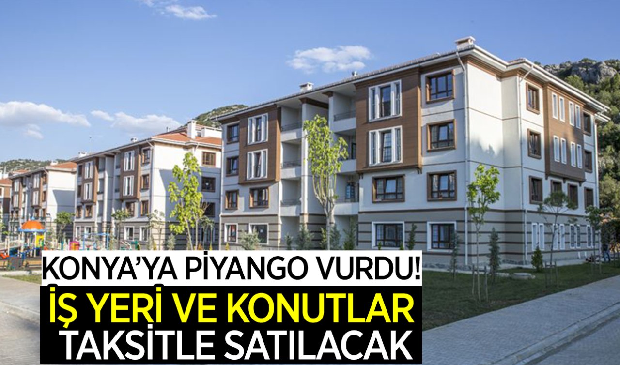 Konya’da yatırım fırsatı! 72 ay vade ile konut satılacak