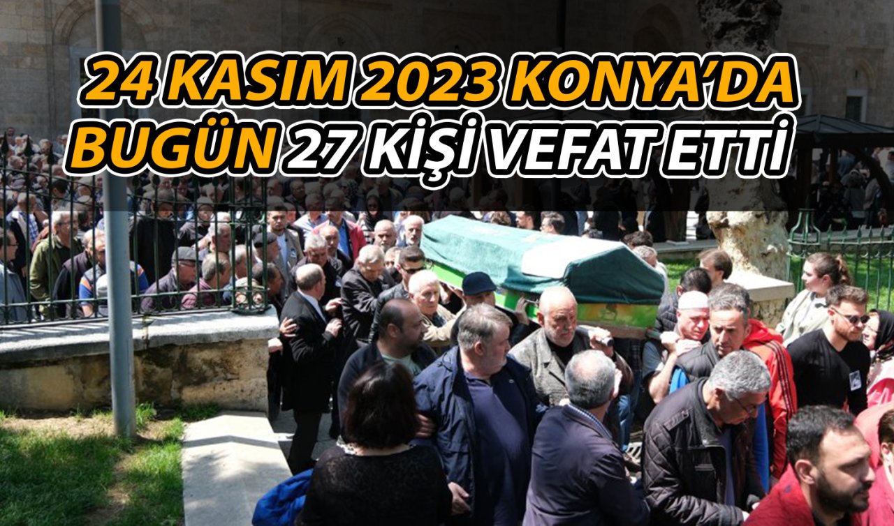 Konya’da bugün vefat edenler